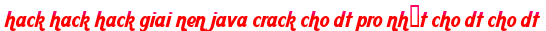 hack hack hack giai nen java crack cho dt pro nhất cho dt cho dt moi